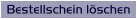 Bestellschein l�schen